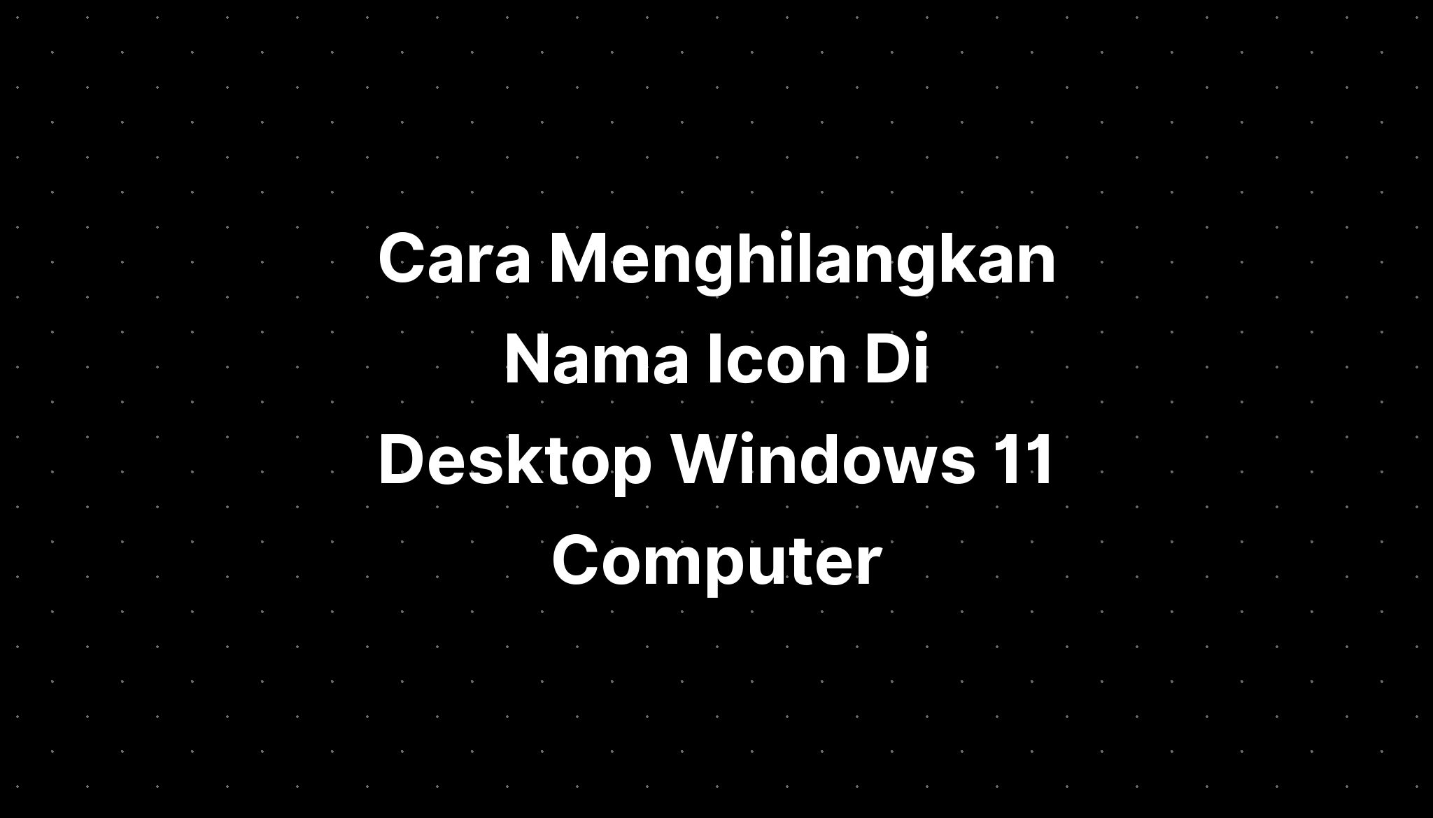 Cara Menghapus Icon Di Desktop Windows 11 Imagesee Ot 4339